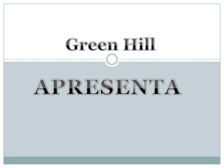 Green Hill Apresenta 