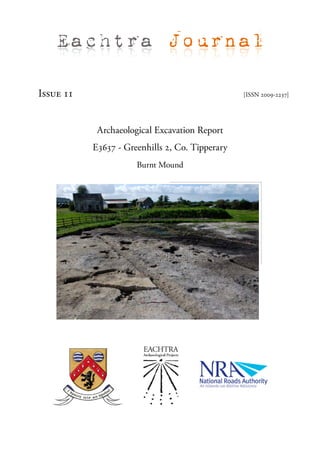 Eachtra Journal

Issue 11                                         [ISSN 2009-2237]




            Archaeological Excavation Report
           E3637 - Greenhills 2, Co. Tipperary
                      Burnt Mound
 