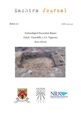 Eachtra Journal

Issue 11                                         [ISSN 2009-2237]




            Archaeological Excavation Report
           E3658 - Greenhills 3, Co. Tipperary
                      Burnt Mound
 