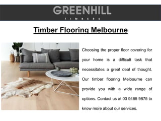 Timber Flooring Melbourne
Choosing the proper floor covering for
your home is a difficult task that
necessitates a great deal of thought.
Our timber flooring Melbourne can
provide you with a wide range of
options. Contact us at 03 9465 9875 to
know more about our services.
 