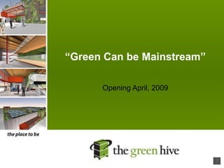 “ Green Can be Mainstream” Opening April, 2009 