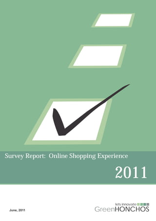 Survey Report: Online Shopping Experience


                                    2011
                                    lets innovate
 June, 2011                  GreenHONCHOS
 