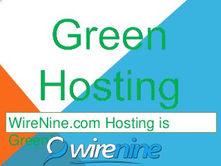 WireNine.com Hosting is
Green!
 