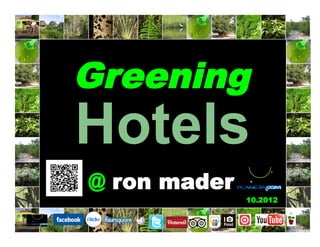 Greening
@ronmader
Hotels
07.2014
 