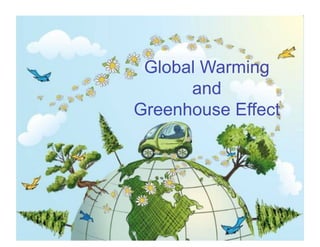 Global Warming
      and
Greenhouse Effect
 