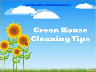 http://www.green-house-cleaning-tips.com/




     Green House
     Cleaning Tips
 