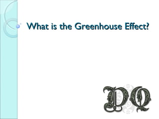 What is the Greenhouse Effect? 