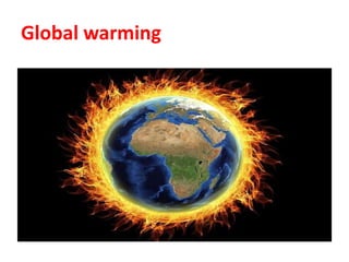 Global warming
 