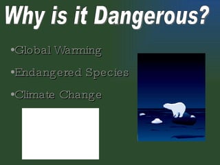 Why is it Dangerous? Global Warming Endangered Species Climate Change 