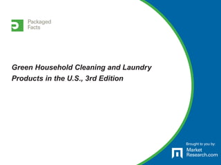 Brought to you by:
Green Household Cleaning and Laundry
Products in the U.S., 3rd Edition
 