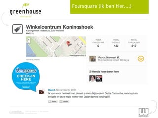 Foursquare (ik ben hier....)




2012 by Jeroen van der Schenk
Socialbites.com
 