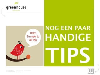 NOG EEN PAAR
                                HANDIGE


2012 by Jeroen van der Schenk
Socialbites.com
                                TIPS
 