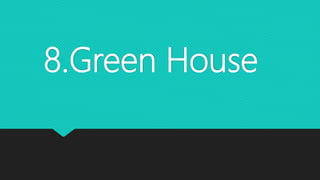 8.Green House
 