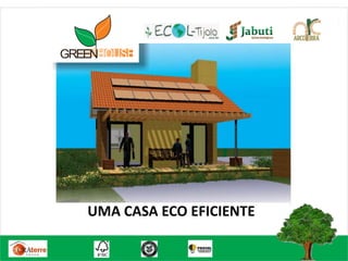 GREEN
UMA CASA ECO EFICIENTE
 