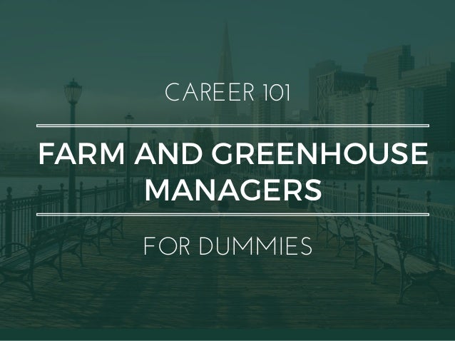 FARM AND GREENHOUSE
MANAGERS
CAREER 101
FOR DUMMIES
 
