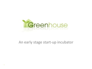 An early stage start-up incubator 