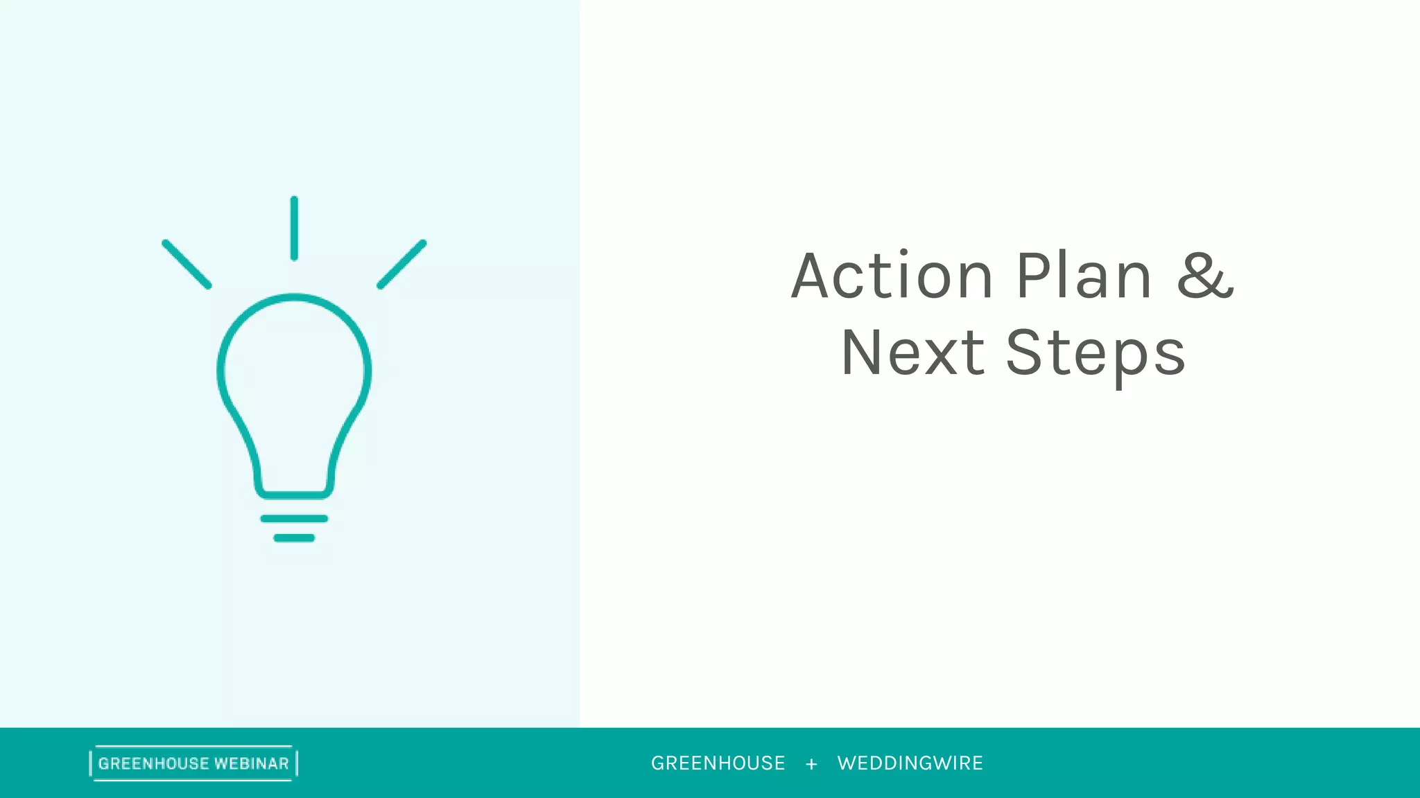 GREENHOUSE + WEDDINGWIRE
Action Plan &
Next Steps
 