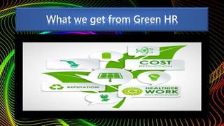 What we get from Green HR
 