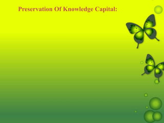 Preservation Of Knowledge Capital:
 