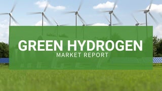 GREEN HYDROGEN
MARKET REPORT
 