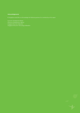 Path to responsible and sustainable growth
Acknowledgements
IE Singapore would like to acknowledge the following partners for contributing to this report
Economic Development Board
Infocomm Development Agency
Singapore Business Federation
Singapore Infocomm Technology Federation
 