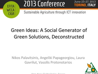 Green Ideas: A Social Generator of
Green Solutions, Deconstructed
Nikos Palavitsinis, Angeliki Papageorgiou, Laura
Gavrilut, Vassilis Protonotarios
 
