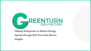 Helping Enterprises to Reduce Energy
Spends through Real Time Data Driven
Insights
 