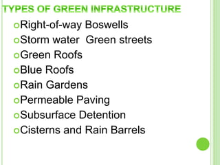 Right-of-way Boswells 
Storm water Green streets 
Green Roofs 
Blue Roofs 
Rain Gardens 
Permeable Paving 
Subsurface Detention 
Cisterns and Rain Barrels 
 