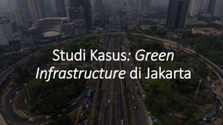Green Infrastructure di Perkotaan. Studi Kasus Jakarta | PDF