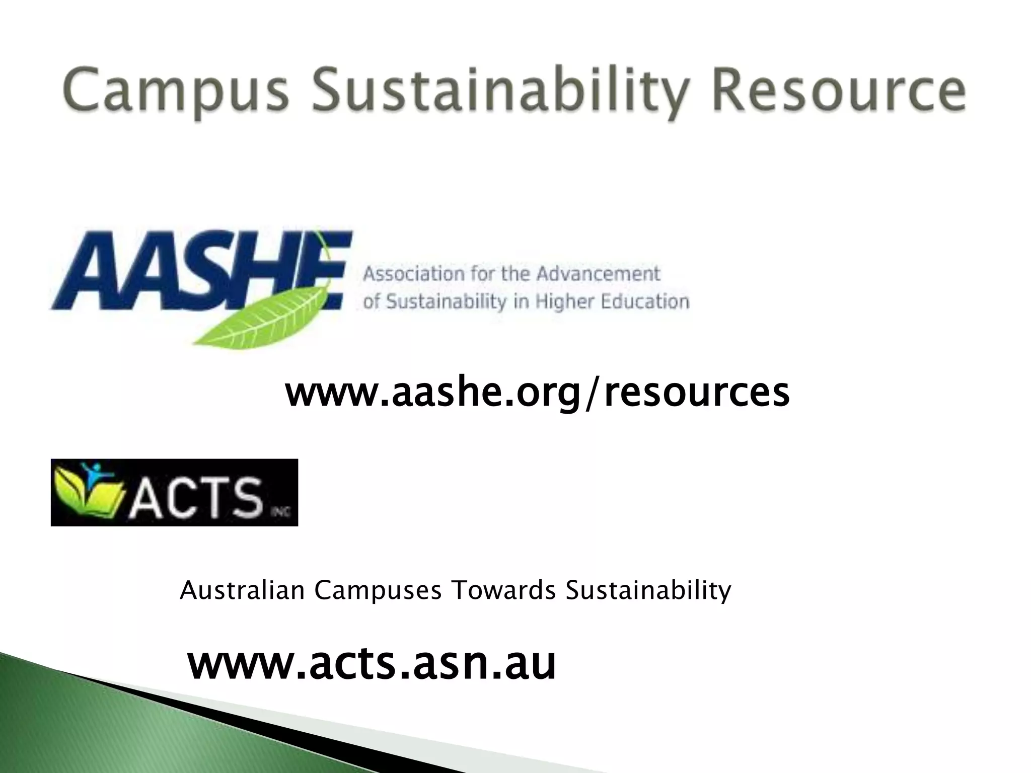 www.aashe.org/resources



Australian Campuses Towards Sustainability


www.acts.asn.au
 