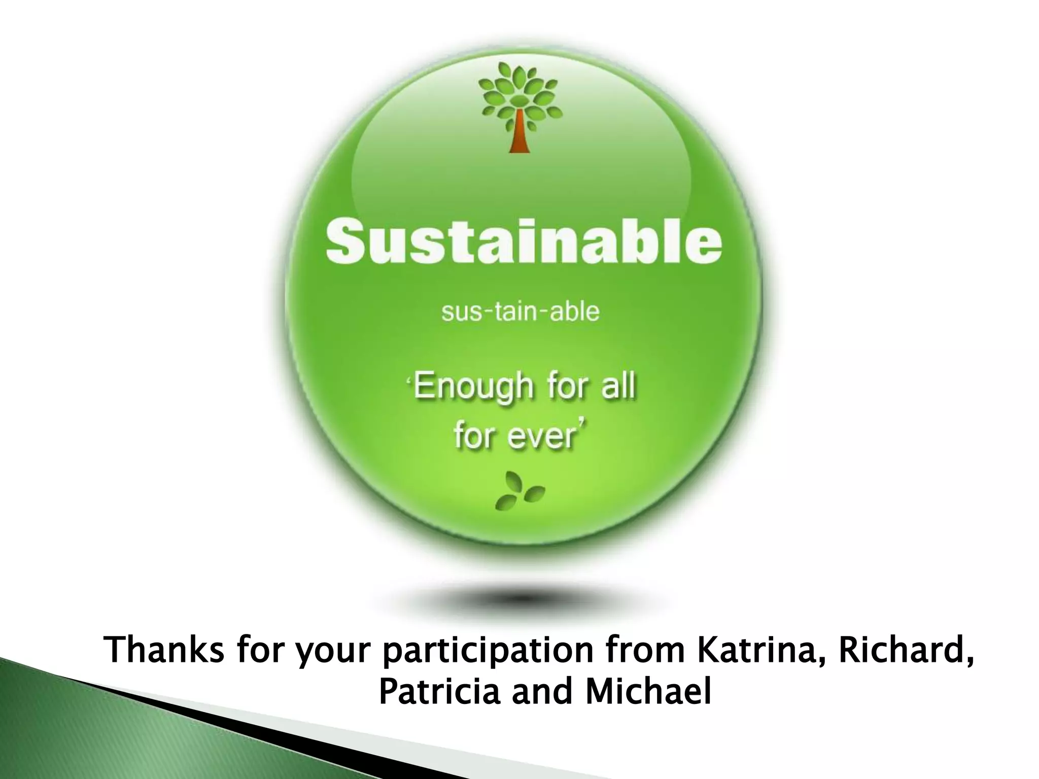 Thanks for your participation from Katrina, Richard,
                Patricia and Michael
 