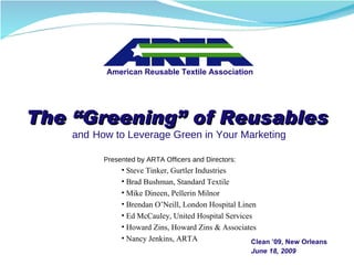 The “Greening” of Reusables   and   How to Leverage Green in Your Marketing American Reusable Textile Association ,[object Object],[object Object],[object Object],[object Object],[object Object],[object Object],[object Object],[object Object]