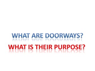 What are doorways?What is their purpose?