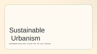 Sustainable Urbanism: Designing Resilient and Green Cities for the 21st ...