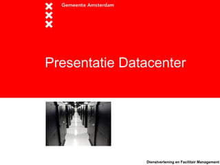 Presentatie Datacenter




               Dienstverlening en Facilitair Management
 