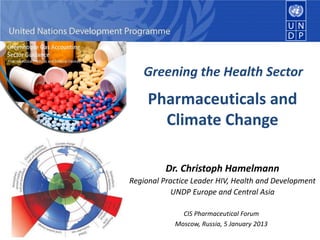 Greening the Health Sector
                 Pharmaceuticals and
c
                   Climate Change
    c   c



         ...