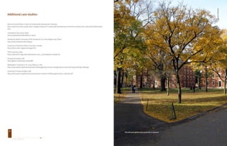 93 
Additional case studies: 
Bond University Mirvac School of Sustainable Development, Australia 
http://www.bond.edu.au/faculties-colleges/institute-of-sustainable-development-architecture/about-the-institute/facilities/index. 
htm 
University of Sao Paulo, Brazil 
www.projetosustentabilidade.sc.usp.br 
Pontifical Catholic University of Rio Grande do Sul, Porto Alegre (city), Brazil 
http://www.isabelcarvalho.blog.br 
University of Northern British Columbia, Canada 
http://www.unbc.ca/green/energy.html 
TERI University, India 
http://www.teriin.org/index.php?option=com_content&task=view&id=32 
Harvard University, USA 
http://green.harvard.edu/node/899 
Washington University in St. Louis, Missouri, USA 
http://www.aashe.org/resources/case-studies/getting-net-zero-energy-lessons-learned-living-building-challenge 
University of Texas at Dallas, USA 
http://www.aashe.org/files/resources/student-research/2009/supplemental_materials.pdf 
GLOBAL EXEMPLARS GREENING UNIVERSITIES TOOLKIT 
81 
The old yard at harvard university in autumn 
© SHUTTERSTOCK 
 