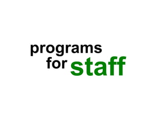 programs<br />staff<br />for<br />