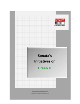 Ananthakrishnan J
         Sonata’s
Architect, Sonata Software


      Initiatives on
          Green IT




  Sonata Software Limited
  www.sonata-software.com
 