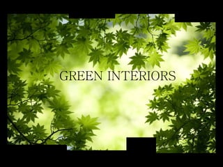 GREEN INTERIORS
 