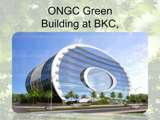 ONGC Green
Building at BKC,
Mumbai
 