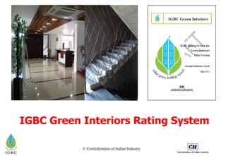 © Confederation of Indian Industry
IGBC Green Interiors Rating System
 