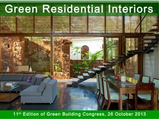 © Confederation of Indian Industry
Green Residential Interiors
11th
Edition of Green Building Congress, 26 October 2013
 