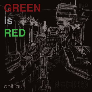 GREEN
is
RED
anil laul
 