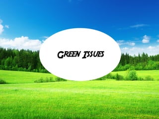 Green Issues
 