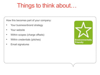 Things to think about…How this becomes part of your company: Your business/brand strategy