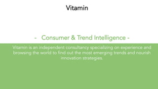Green Is The New Sexy l February 2020
- Consumer & Trend Intelligence -
Vitamin is an independent consultancy specializing...