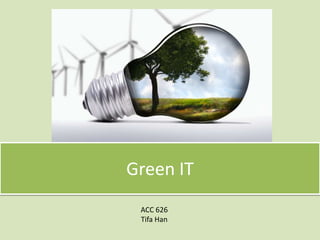 Green IT ACC 626 Tifa Han 