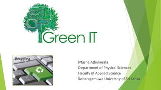 Masha Athukorala
Department of Physical Sciences
Faculty of Applied Science
Sabaragamuwa University of Sri Lanka
1
 