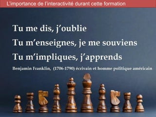 3
L’importance de l’interactivité durant cette formation
 